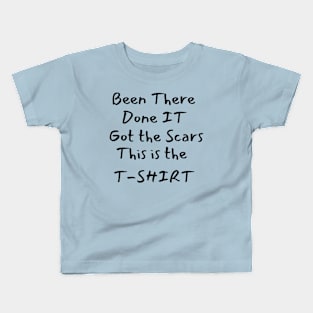 Been there-Done it-Got the Scars-This is the T-SHIRT Kids T-Shirt